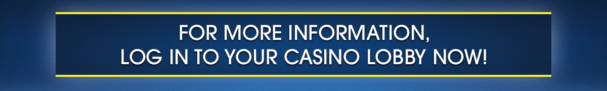
                            
							For more information, log in to your casino lobby now!
                            
                            